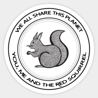 Red Squirrel - We All Share This Planet - on white Sticker